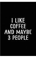 I Like Coffee and Maybe 3 People