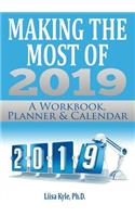 Making the Most of 2019: A Workbook, Planner, and Calendar