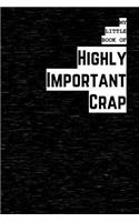 My Little Book of Highly Important Crap: 6x9 wide ruled notebook, journal, lined book 120pages