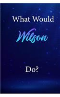 What Would Wilson Do?