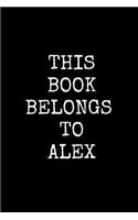 This Book Belongs To Alex: 6x9 Personalized Journal for Adult Men, Children, Young Boys (120 blank lined pages)