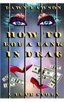 How to Rob a Bank in Drag