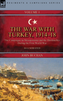 The War with Turkey, 1914-18----Volume 1: the Campaigns in Mesopotamia and the Dardanelles During the First World War