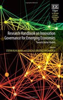 Research Handbook on Innovation Governance for Emerging Economies: Towards Better Models (Eu-SPRI Forum on Science, Technology and Innovation Policy series)