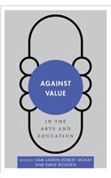 Against Value in the Arts and Education