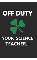Off Duty, Your Science Teacher...