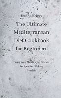The Ultimate Mediterranean Diet Cookbook for Beginners