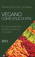 Vegano, Come Stile Di Vita 2022: Ricette Preziose Per Nutrire Al Meglio Il Tuo Corpo