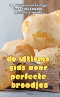 de Ultieme Gids Voor Perfecte Broodjes