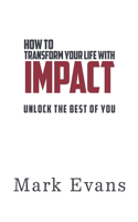 How to Transform Your Life with IMPACT