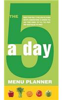 The 5-A-Day Menu Planner: More Than Half a Million Delicious Recipe Combinations to Ensure You and Your Family Get All the Fruit and Vegetables You Need