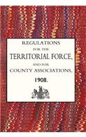 Regulations for the Territorial Force and the County Associations 1908