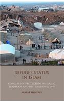 Refugee Status in Islam: Concepts of Protection in Islamic Tradition and International Law
