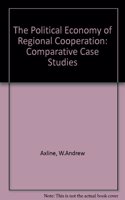 The Political Economy of Regional Cooperation: Comparative Case Studies