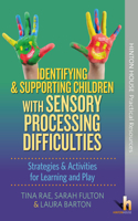Identifying & Supporting Children with Sensory Processing Difficulties: Evidence-based strategies & activities for learning and play to help develop effective support and meet sensory processing needs.