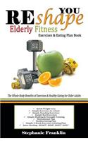 REshape YOU Elderly Fitness Exercises & Eating Plan Book