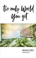The Only World You Get: Arkansas Stories(English)