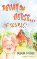 Penny the Horse...Of Course!