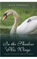 In the Shadow of His Wings: Psalms of Peace in Times of Trouble