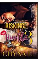 Risking It All for My Hustla 3: The Final Chapter