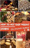 How to Not Gain Weight During the Holiday Season