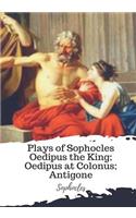 Plays of Sophocles Oedipus the King; Oedipus at Colonus; Antigone