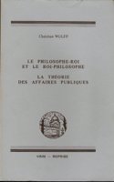 Christian Wolff: Le Philosophe-Roi Et Le Roi-Philosophe: La Theorie Des Affaires Publiques