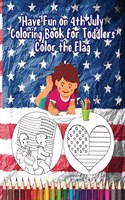 Coloring Book for Toddlers: Have Fun on 4th July - Color the Flag