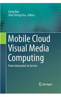 Mobile Cloud Visual Media Computing: From Interaction to Service