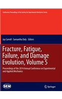 Fracture, Fatigue, Failure, and Damage Evolution, Volume 5