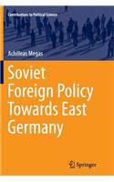 Soviet Foreign Policy Towards East Germany: (Contributions to Political Science)