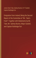 Emigration from Ireland; Being the Second Report of the Committee of 
