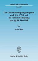 Der Gewinnabschopfungsanspruch Nach 10 Uwg Und Die Vorteilsabschopfung Gem. 34, 34a Gwb