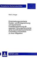 Entscheidungsorientierte Kosten- Und Erfolgsrechnung Und Dynamische Investitionsrechnung ALS Separate Fuehrungsinstrumente Eines Koordinationsorientierten Controlling Und Ansaetze Zu Ihrer Integration