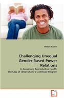 Challenging Unequal Gender-Based Power Relations