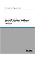 Ein Punktesystem für Zuwanderung qualifizierter Arbeitskräfte: Das kanadische Vorbild und mögliche Anwendungen für Deutschland(German)