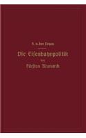 Die Eisenbahnpolitik des Fürsten Bismarck
