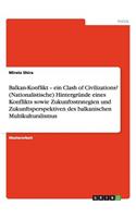 Balkan-Konflikt. Hintergründe, Zukunftsstrategien und -perspektiven des balkanischen Multikulturalismus: Ein Clash of Civilizations?