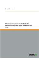Wissensmanagement als Methode der Personalentwicklung in der sozialen Arbeit: (German)