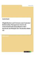 Möglichkeiten und Grenzen zum Customer Relationship Management durch die Unternehmenskommunikation über facebook am Beispiel der Deutschen Bahn AG