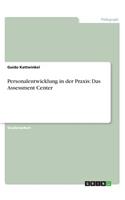 Personalentwicklung in der Praxis: Das Assessment Center(German)
