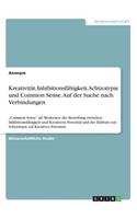 Kreativität, Inhibitionsfähigkeit, Schizotypie und Common Sense. Auf der Suche nach Verbindungen: "Common Sense" als Moderator der Beziehung zwischen Inhibitionsfähigkeit und Kreativem Potential und der Einfluss von Schizotypie auf Kreatives Pote(German)