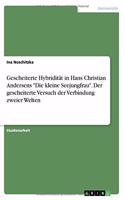 Gescheiterte Hybridität in Hans Christian Andersens "Die kleine Seejungfrau". Der gescheiterte Versuch der Verbindung zweier Welten