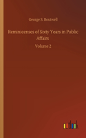 Reminicenses of Sixty Years in Public Affairs