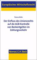 Der Einfluss Des Unionsrechts Auf Die Agb-Kontrolle Von Bankentgelten Im Zahlungsverkehr