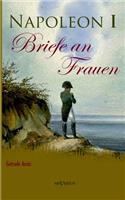 Napoleon I - Briefe an Frauen