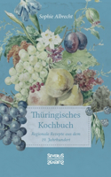 Thüringisches Kochbuch: Regionale Rezepte aus dem 19. Jahrhundert