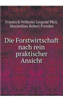 Die Forstwirtschaft Nach Rein Praktischer Ansicht: (German)