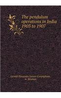 The pendulum operations in India 1903 to 1907