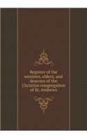 Register of the Minister, Elders, and Deacons of the Christian Congregation of St. Andrews